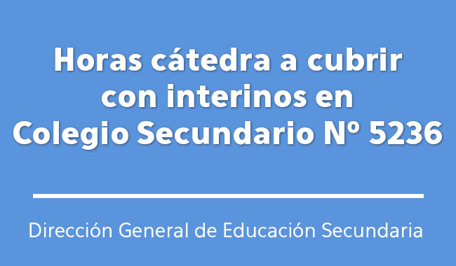 Horas cátedra a cubrir con interinos en Colegio Secundario Nº 5236