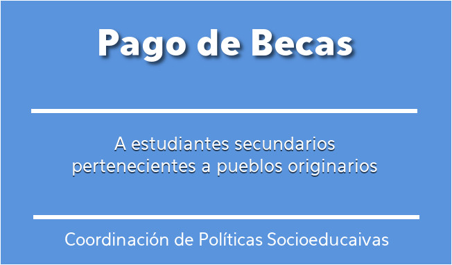 Pago de becas a estudiantes secundarios pertenecientes a pueblos originarios