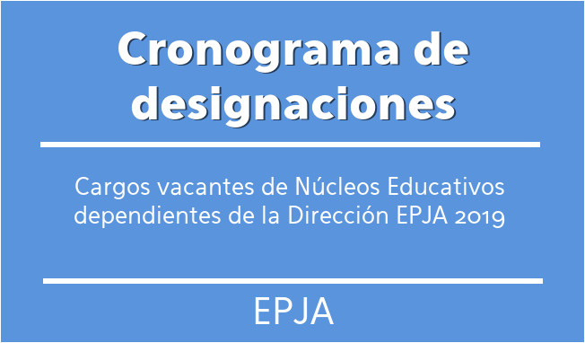 Cronograma de designaciones cargos vacantes de Núcleos Educativos dependientes de la Dirección EPJA 2019