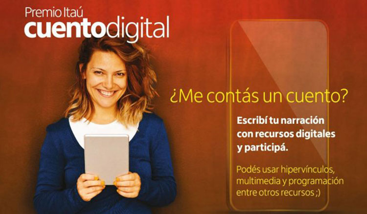 Premio Itaú Cuento Digital para estudiantes y docentes de nivel secundario Premio Itaú Cuento Digital para estudiantes y docentes de nivel secundario